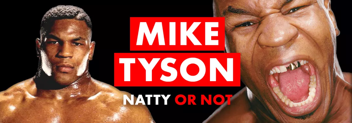 Mike Tyson: Natty or Not